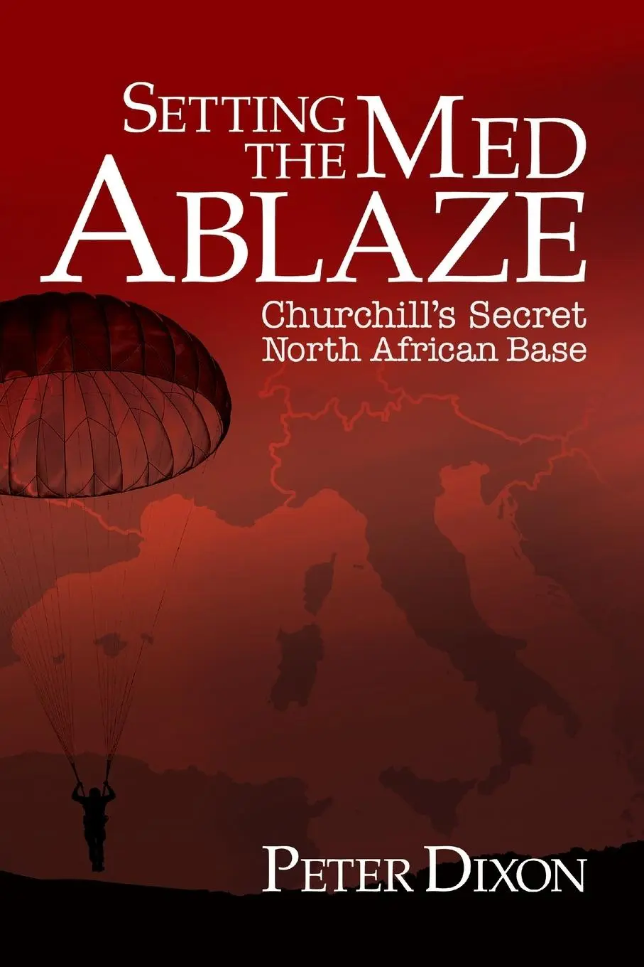 Cover: 9781916027329 | Setting the Med Ablaze | Churchill's Secret North African Base | Dixon