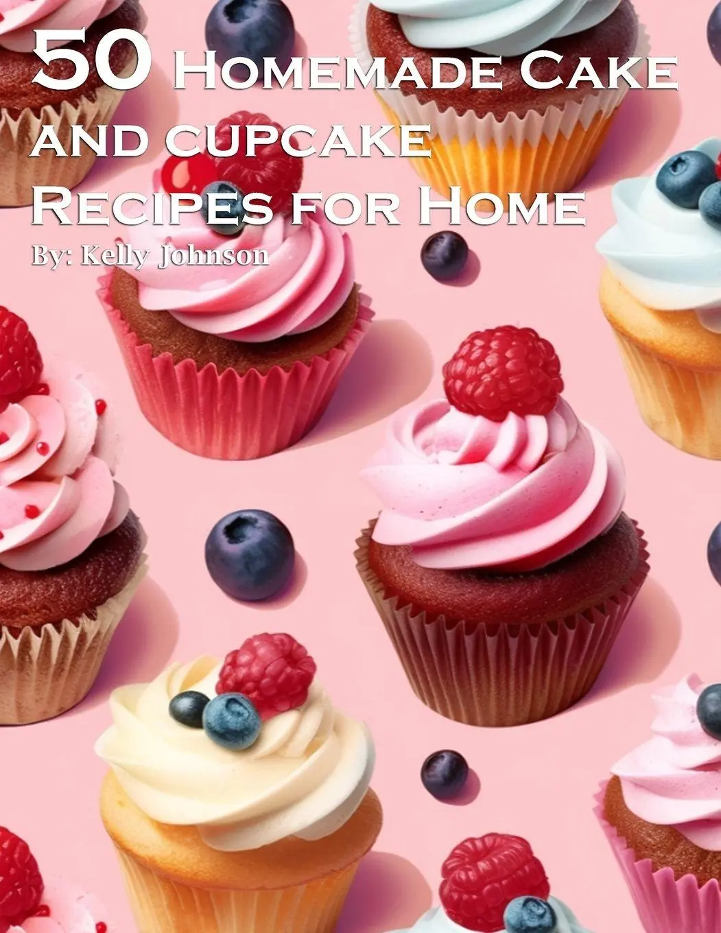 Cover: 9798869277329 | 50 Homemade Cake and Cupcake Recipes for Home | Kelly Johnson | Buch