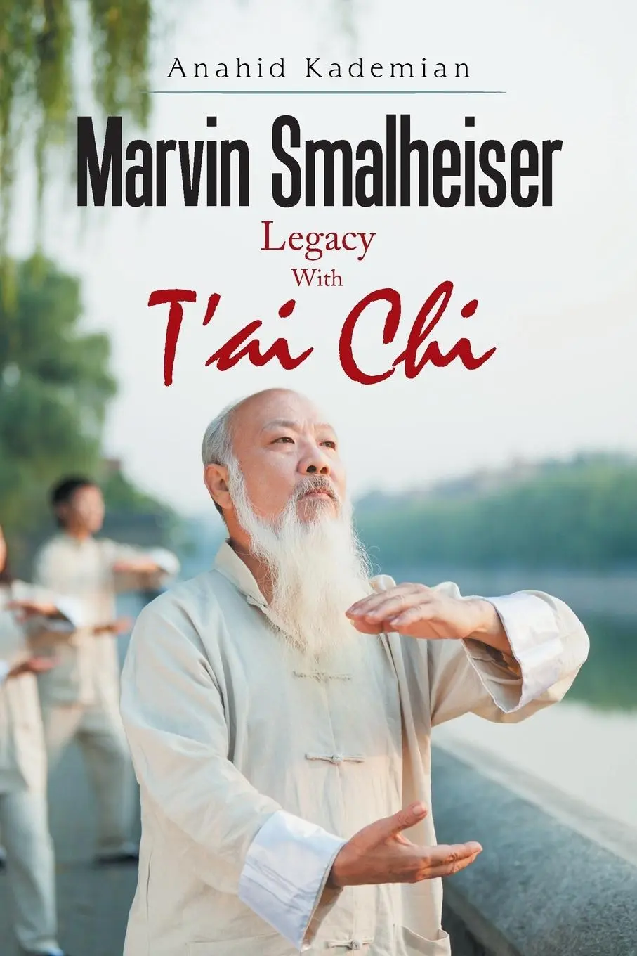 Cover: 9781543467529 | Marvin Smalheiser Legacy with Tai Chi | Anahid Kademian | Taschenbuch