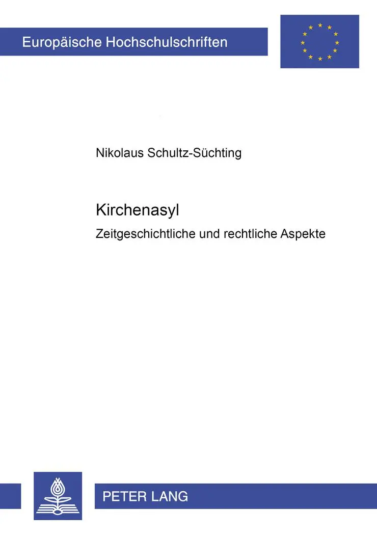 Kirchenasyl: Zeitgeschichtliche und rechtliche Aspekte (Europäische Hochschulschriften - Reihe II)