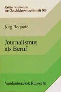 Cover: 9783525357729 | Journalismus als Beruf | Jörg Requate | Taschenbuch | 500 S. | Deutsch
