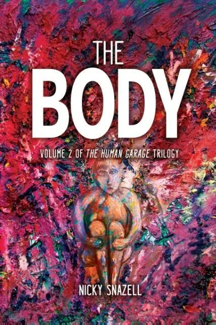 Cover: 9780993167829 | The Body | Volume 2 of The Human Garage Trilogy | Nicky J Snazell