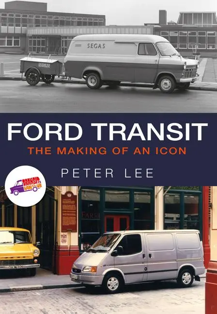Cover: 9781445667829 | Ford Transit | The Making of an Icon | Peter Lee | Taschenbuch | 2017