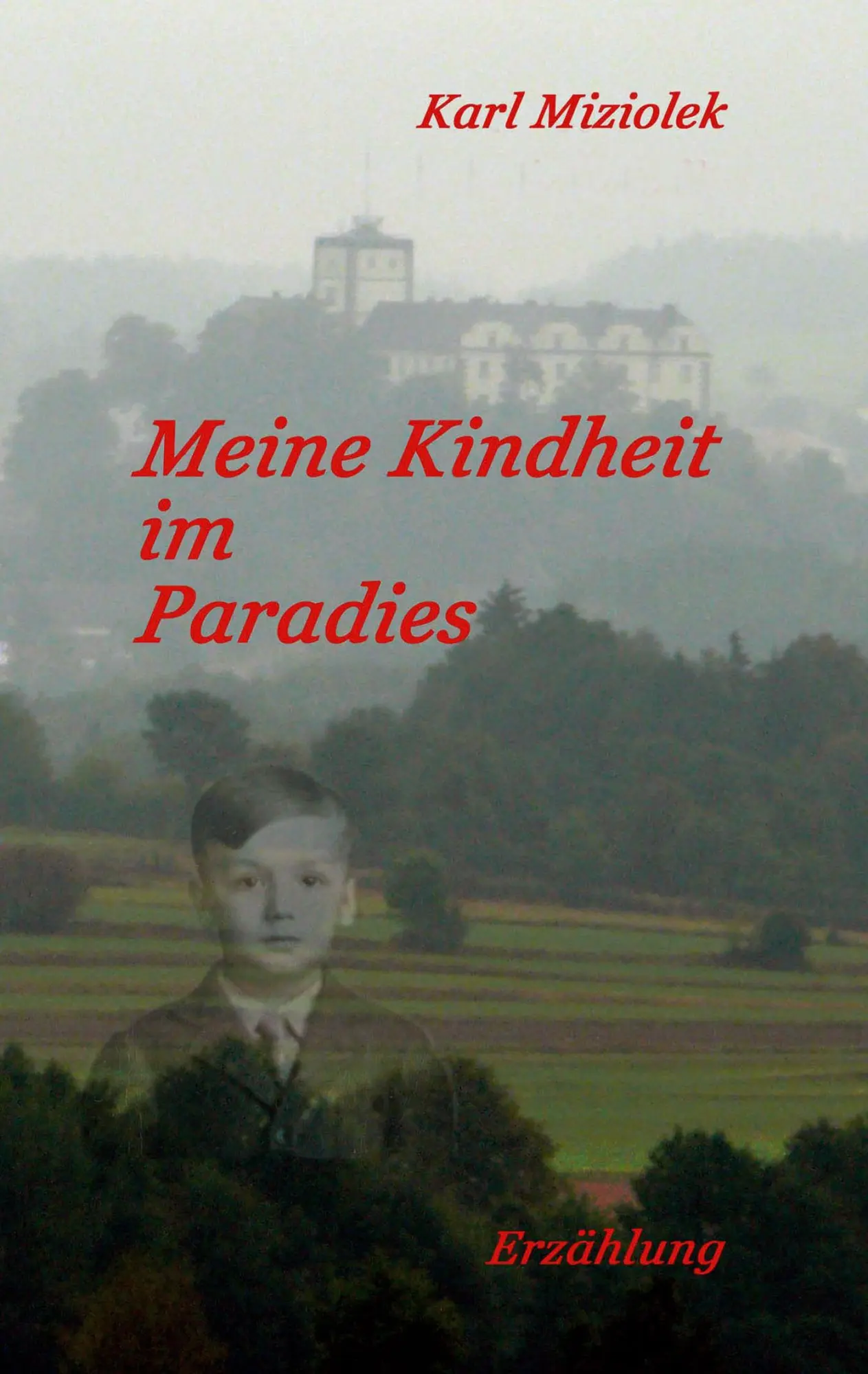 Cover: 9783735777829 | Meine Kindheit im Paradies | Erzählung | Karl Miziolek | Taschenbuch