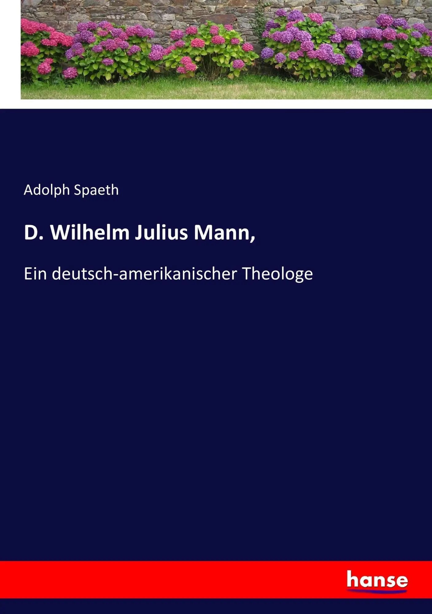 Cover: 9783743457829 | D. Wilhelm Julius Mann, | Ein deutsch-amerikanischer Theologe | Spaeth