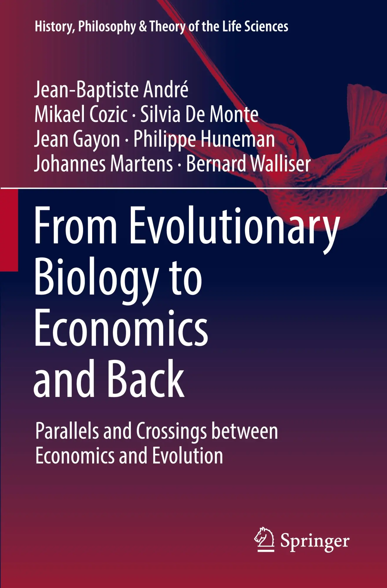 From Evolutionary Biology to Economics and Back: Parallels and Crossings between Economics and Evolution (History, Philosophy and Theory of the Life Sciences, 28, Band 28)