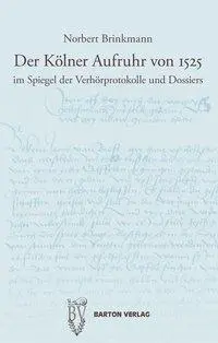 Cover: 9783934648029 | Der Kölner Aufruhr von 1525 im Spiegel der Verhörprotokolle und...