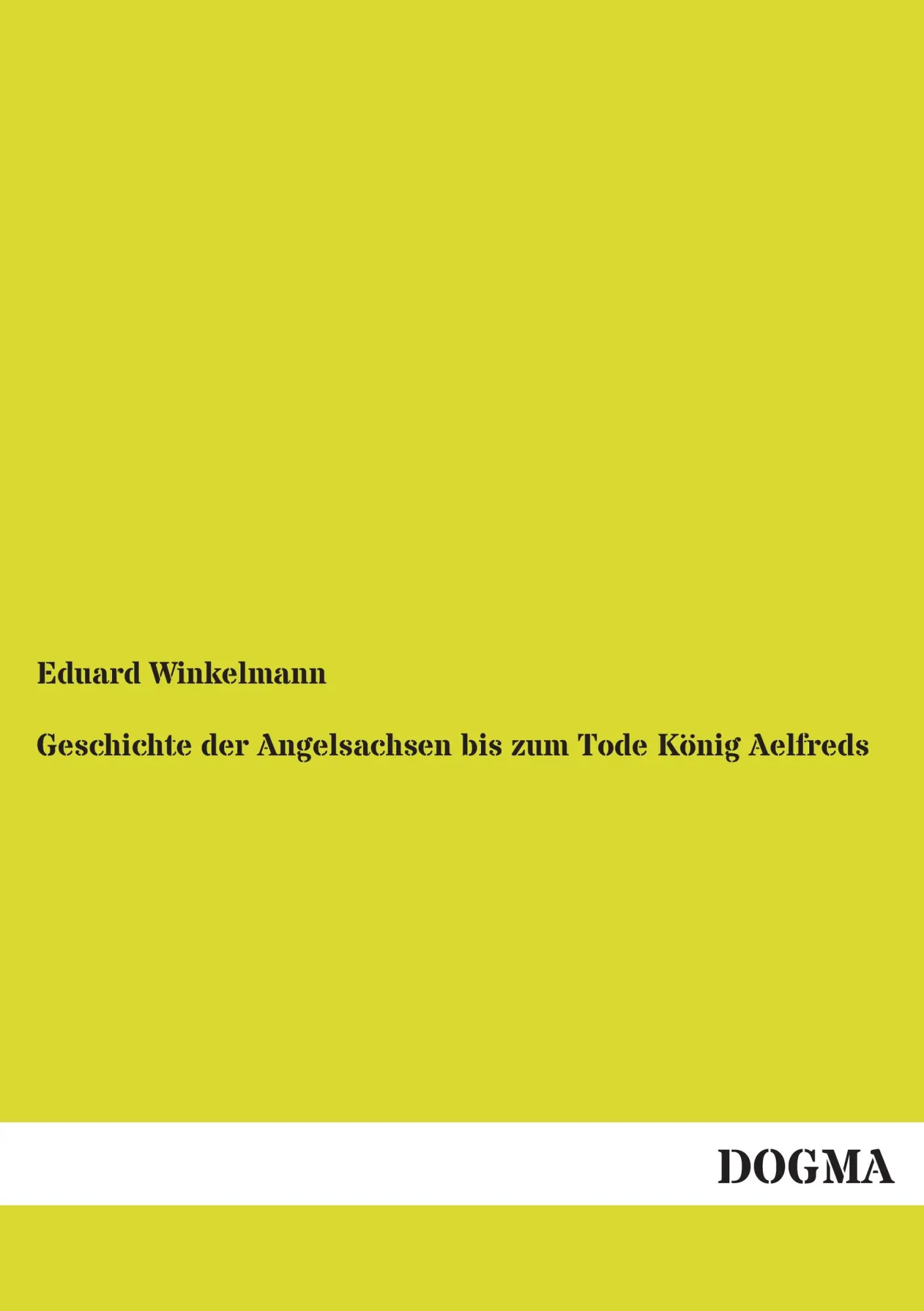 Geschichte der Angelsachsen bis zum Tode König Aelfreds