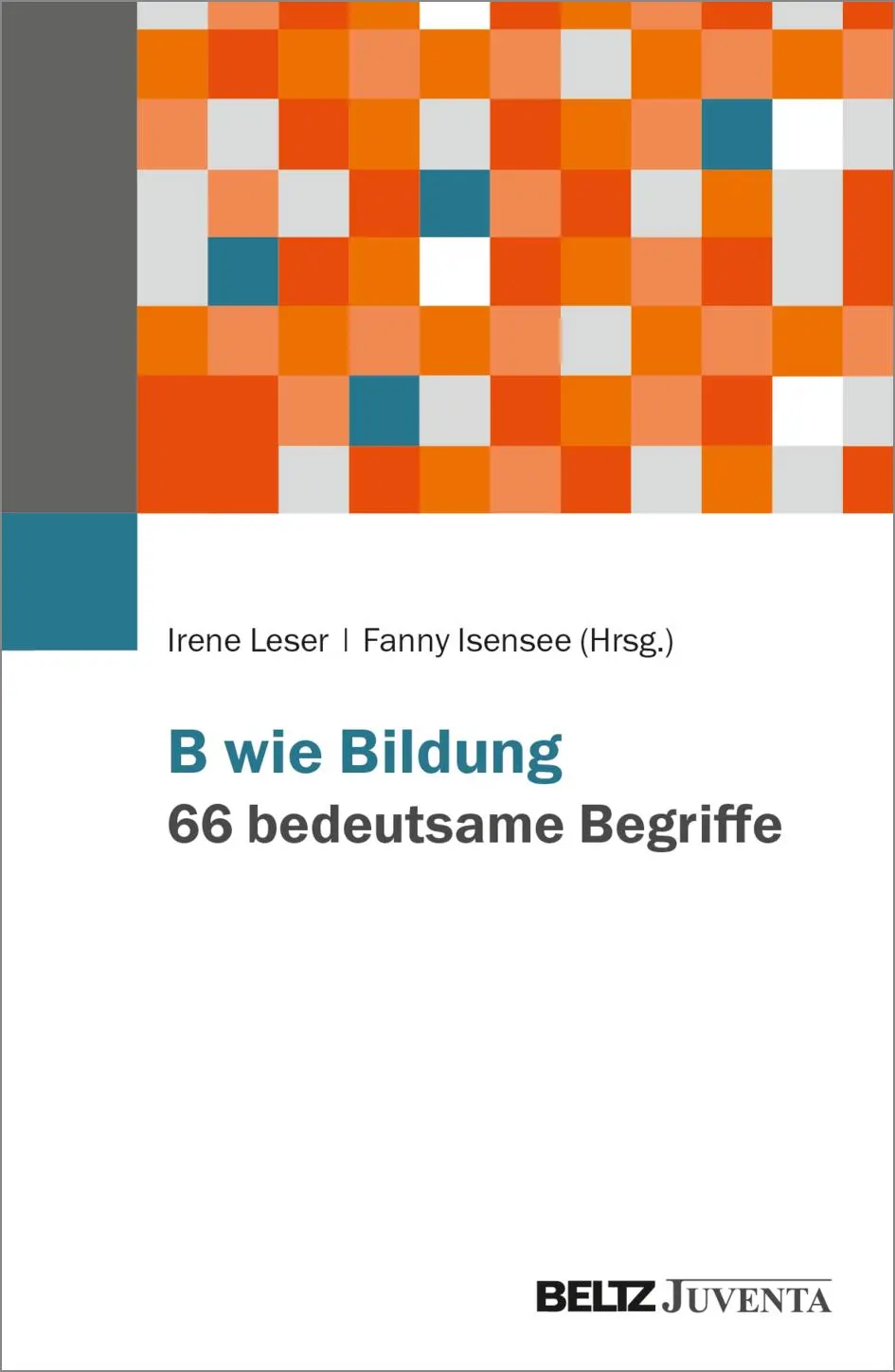 Cover: 9783779988229 | B wie Bildung. 66 bedeutsame Begriffe | Irene Leser (u. a.) | Buch
