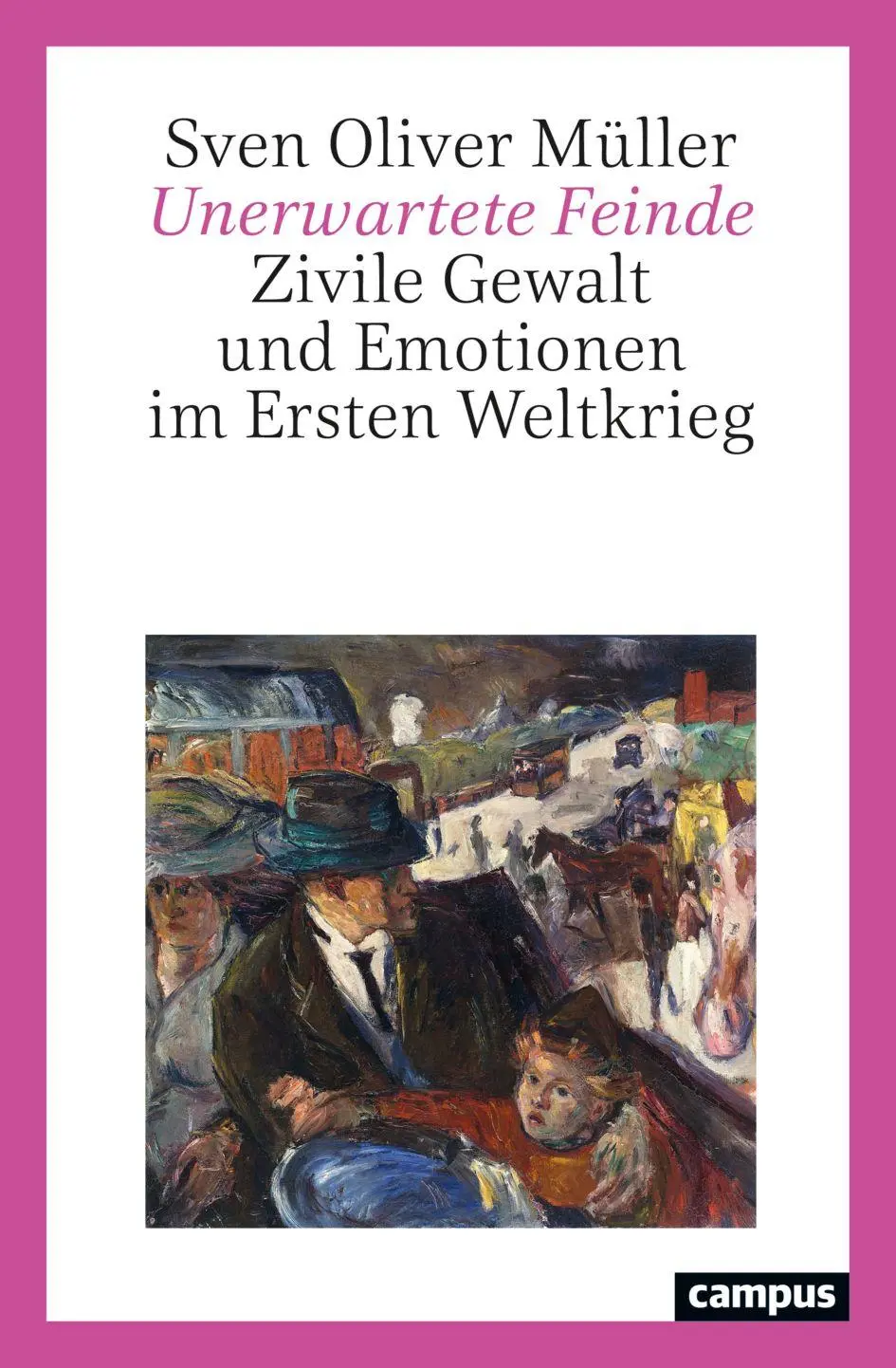 Cover: 9783593518329 | Unerwartete Feinde | Zivile Gewalt und Emotionen im Ersten Weltkrieg