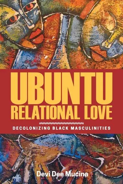 Cover: 9780887558429 | Ubuntu Relational Love | Decolonizing Black Masculinities | Mucina