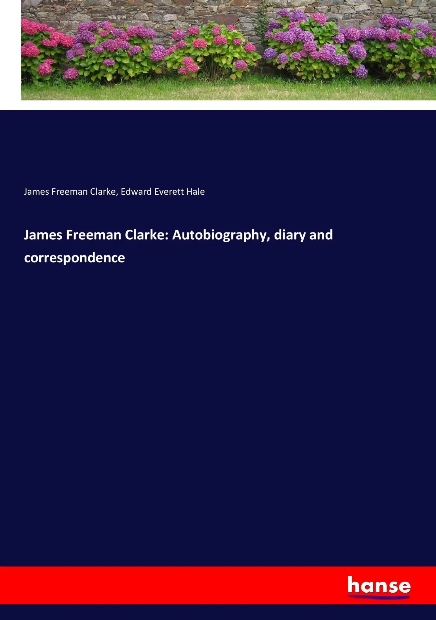 James Freeman Clarke Autobiography diary and correspondence - James Freeman Clarke Edward Everett Hale Kartoniert (TB)