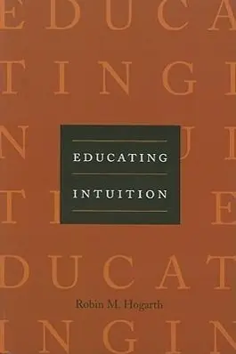 Cover: 9780226348629 | Educating Intuition | Robin M. Hogarth | Taschenbuch | Englisch | 2010