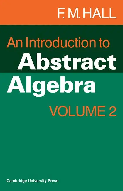 Cover: 9780521298629 | An Introduction to Abstract Algebra | F. M. Hall | Taschenbuch | 2008 Cover: 9780521298629 | An Introduction to Abstract Algebra | F. M. Hall | Taschenbuch | 2008