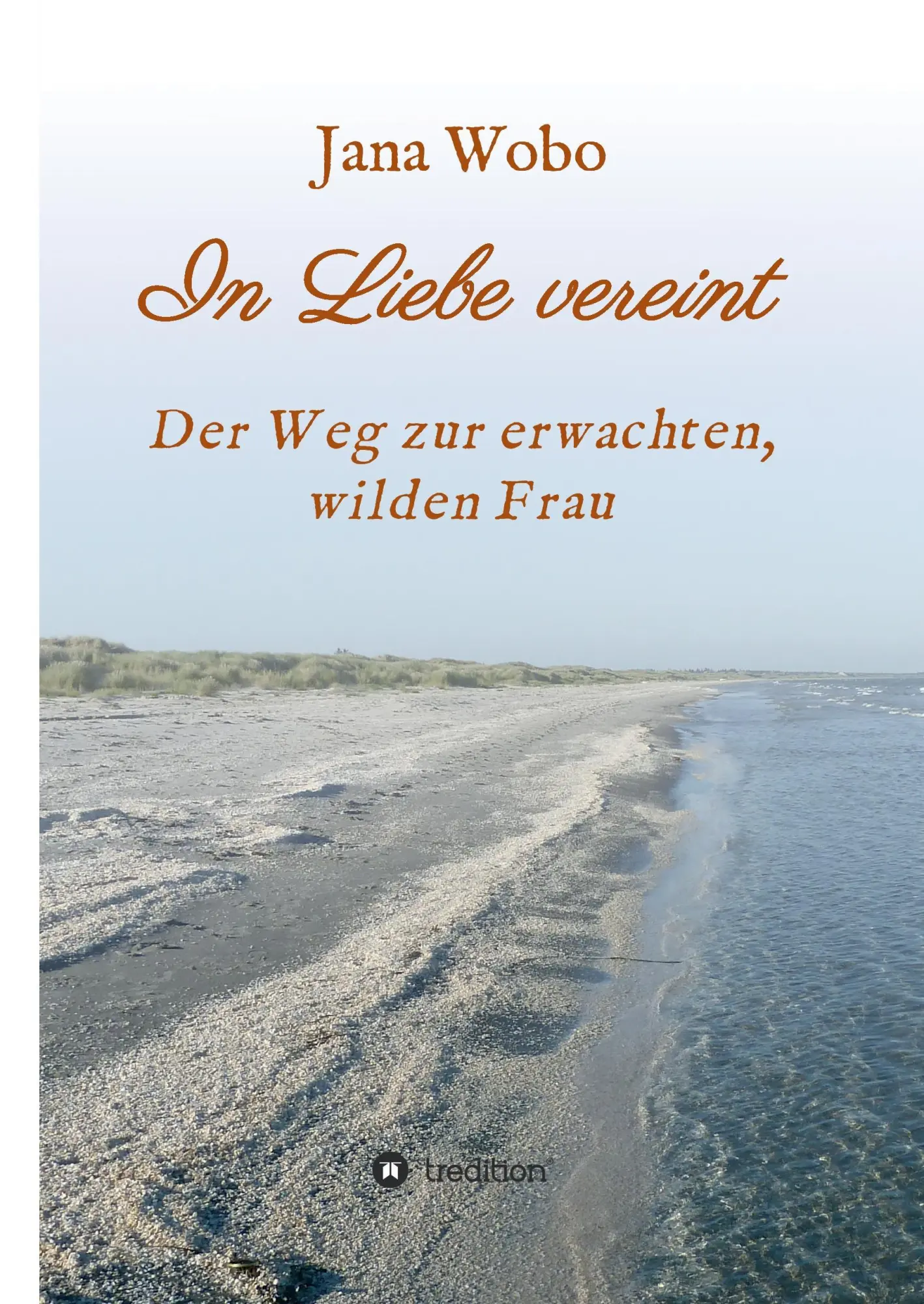 Cover: 9783734538629 | In Liebe vereint | Der Weg zur erwachten, wilden Frau | Jana Wobo