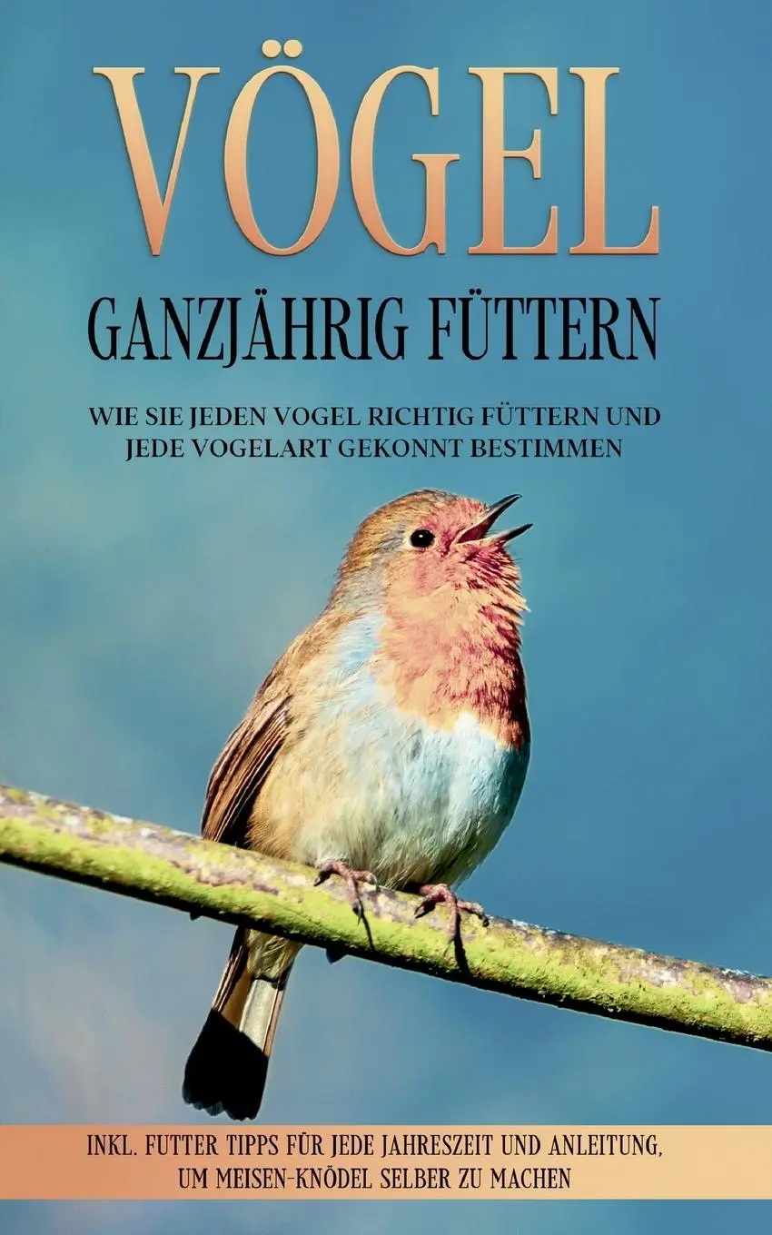 Cover: 9783754338629 | Vögel ganzjährig füttern: Wie Sie jeden Vogel richtig füttern und...