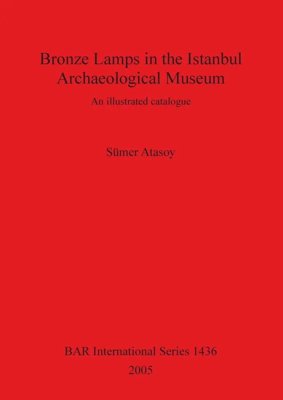 Cover: 9781841718729 | Bronze Lamps in the Istanbul Archaeological Museum | Sümer Atasoy