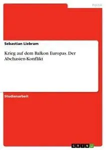 Cover: 9783656628729 | Krieg auf dem Balkon Europas. Der Abchasien-Konflikt | Liebram | Buch