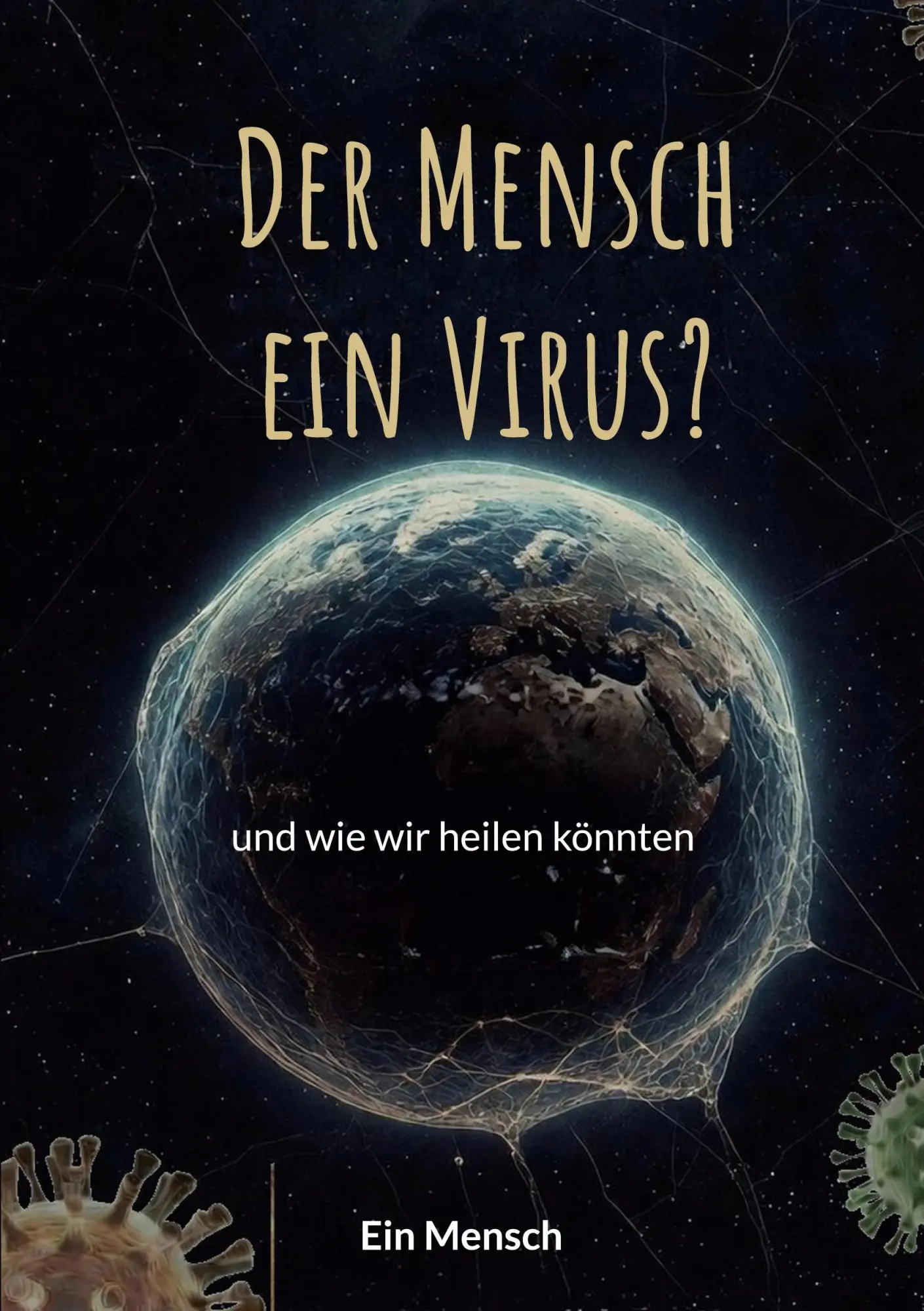 Cover: 9783696398729 | Der Mensch - ein Virus? | und wie wir heilen könnten | Ein Mensch