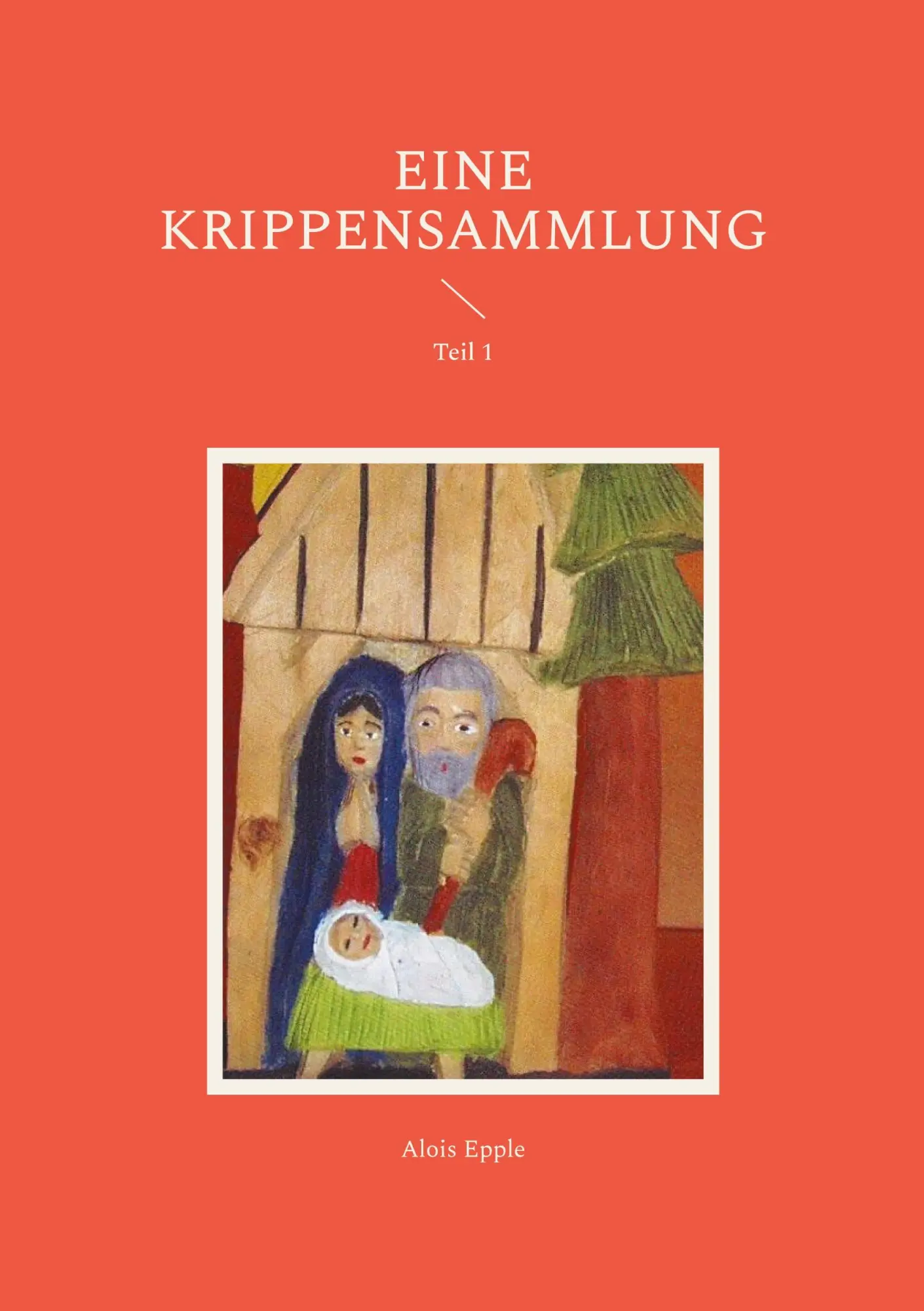 Cover: 9783759748829 | Eine Krippensammlung | Teil 1 | Alois Epple | Taschenbuch | 116 S.