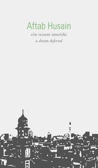 Cover: 9783854098829 | ein traum umzirkt | a dream deferred, Dt/engl | Aftab Husain | Buch