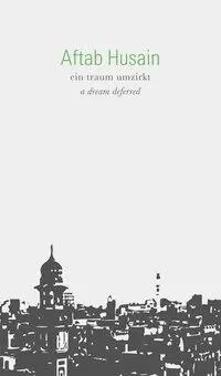Cover: 9783854098829 | ein traum umzirkt | a dream deferred, Dt/engl | Aftab Husain | Buch