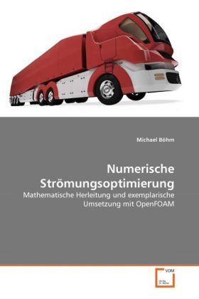 Numerische Strömungsoptimierung | Mathematische Herleitung und exemplarische Umsetzung mit OpenFOAM | Michael Böhm | Taschenbuch | 144 S. | Deutsch | 2011 | VDM Verlag Dr. Müller | EAN 9783639328929 - Böhm, Michael