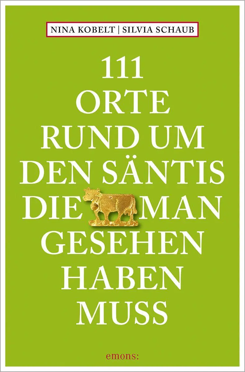 111 Orte rund um den Säntis, die man gesehen haben muss