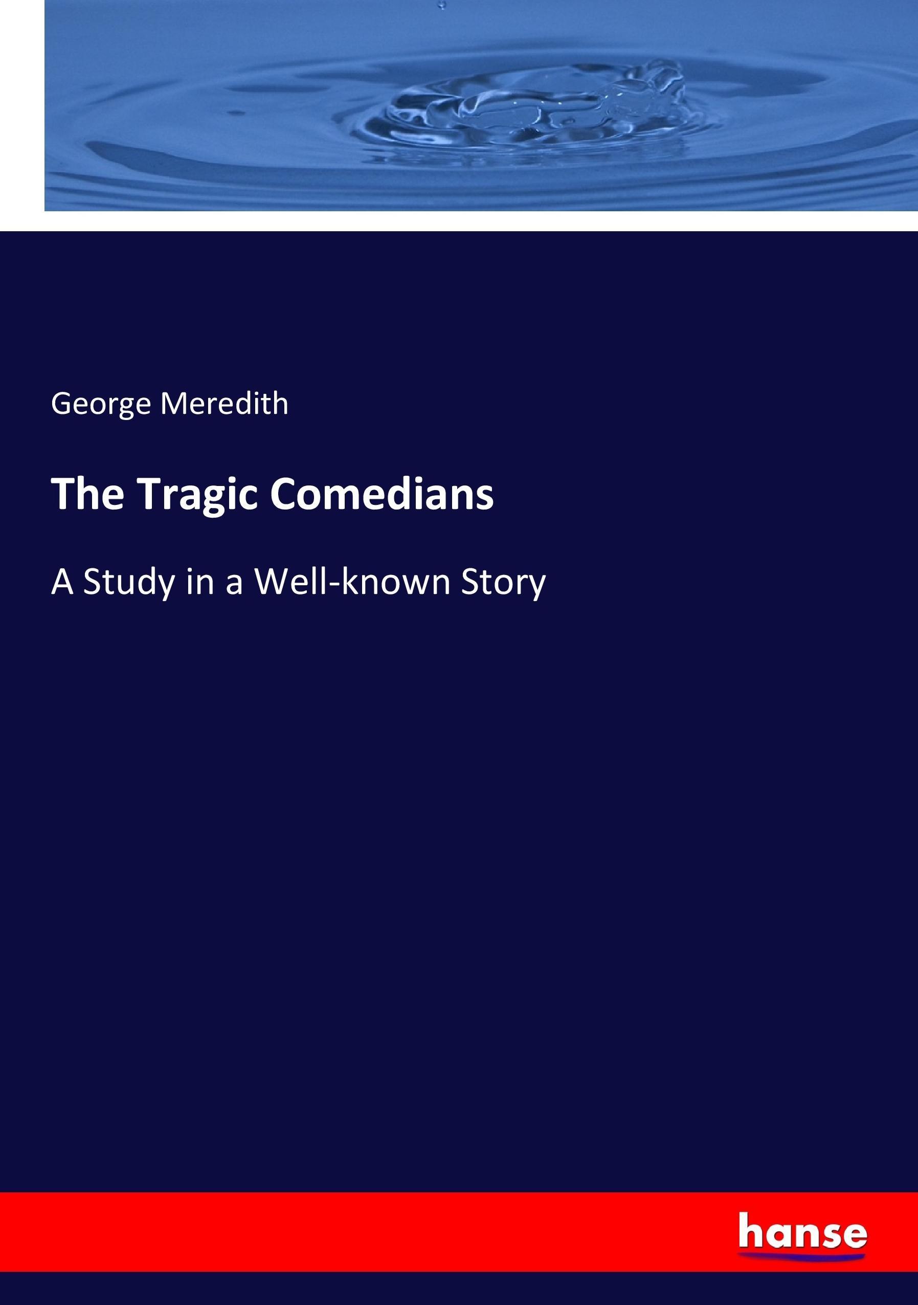 The Tragic Comedians | A Study in a Well-known Story | George Meredith | Taschenbuch | Paperback | 276 S. | Englisch | 2017 | hansebooks | EAN 9783744779029 - Meredith, George