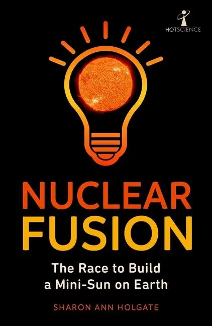Cover: 9781785789229 | Nuclear Fusion | The Race to Build a Mini-Sun on Earth | Holgate