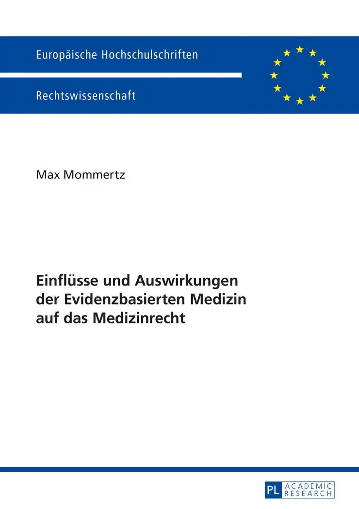 Einflüsse und Auswirkungen der Evidenzbasierten Medizin auf das Medizinrecht (Europäische Hochschulschriften / European University Studies / Publications Universitaires Européennes)