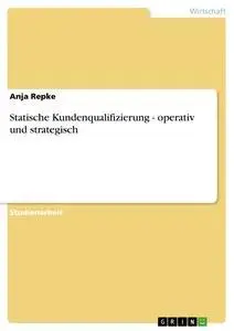 Cover: 9783638759229 | Statische Kundenqualifizierung - operativ und strategisch | Anja Repke