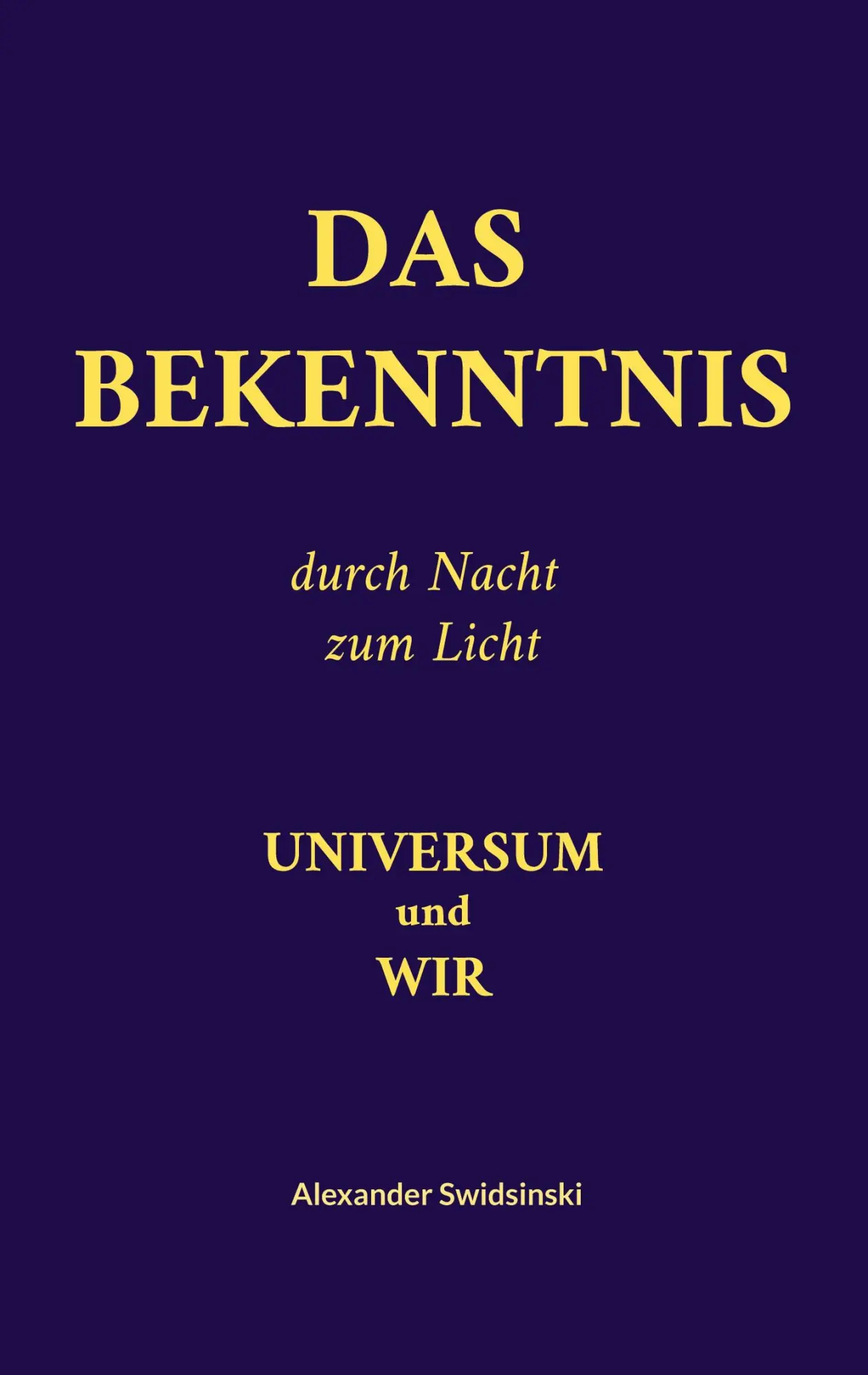 Cover: 9783748199229 | Das Bekenntnis | Universum und Wir | Alexander Swidsinski | Buch
