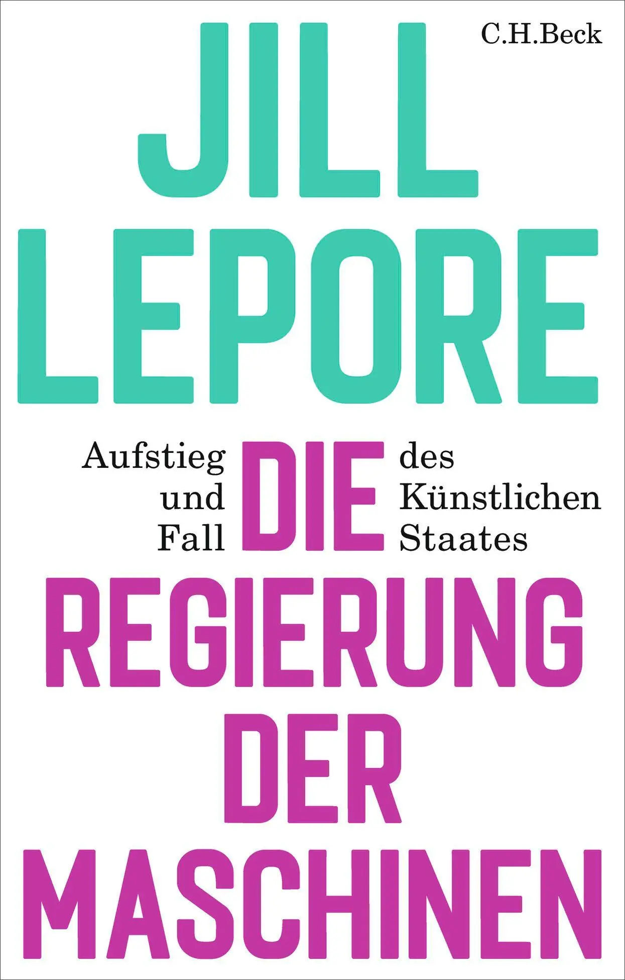 Cover: 9783406849329 | Die Regierung der Maschinen | Jill Lepore | Buch | 384 S. | Deutsch
