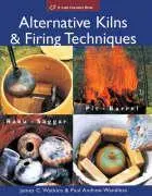 Cover: 9781579909529 | Alternative Kilns &amp; Firing Techniques | Raku * Saggar * Pit * Barrel