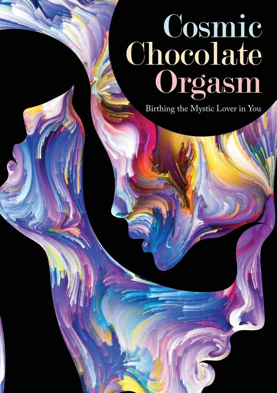 Cover: 9781941489529 | Cosmic Chocolate Orgasm | Birthing the Mystic Lover in You | Hammer