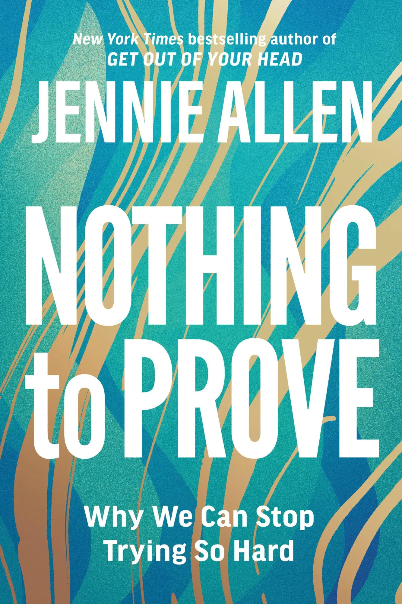 Cover: 9781601429629 | Nothing to Prove | Why We Can Stop Trying So Hard | Jennie Allen