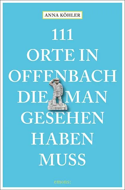 Cover: 9783740809829 | 111 Orte in Offenbach, die man gesehen haben muss | Reiseführer | Buch