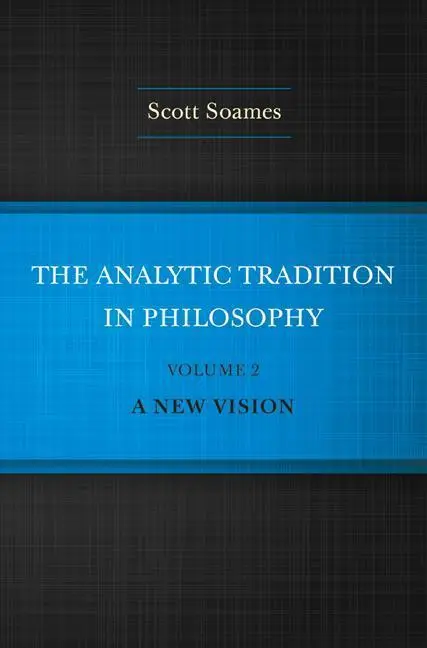 Cover: 9780691160030 | The Analytic Tradition in Philosophy, Volume 2 – A New Vision | Soames