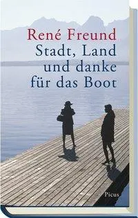Cover: 9783711720030 | Stadt, Land und danke für das Boot | René Freund | Buch | 160 S.