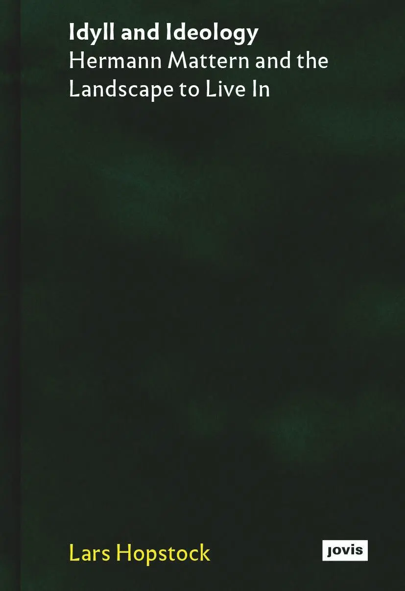 Cover: 9783986120030 | Idyll and Ideology | Hermann Mattern and the Landscape to Live In