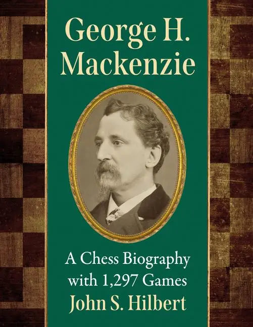 Cover: 9781476690230 | George H. Mackenzie | A Chess Biography with 1,297 Games | Hilbert