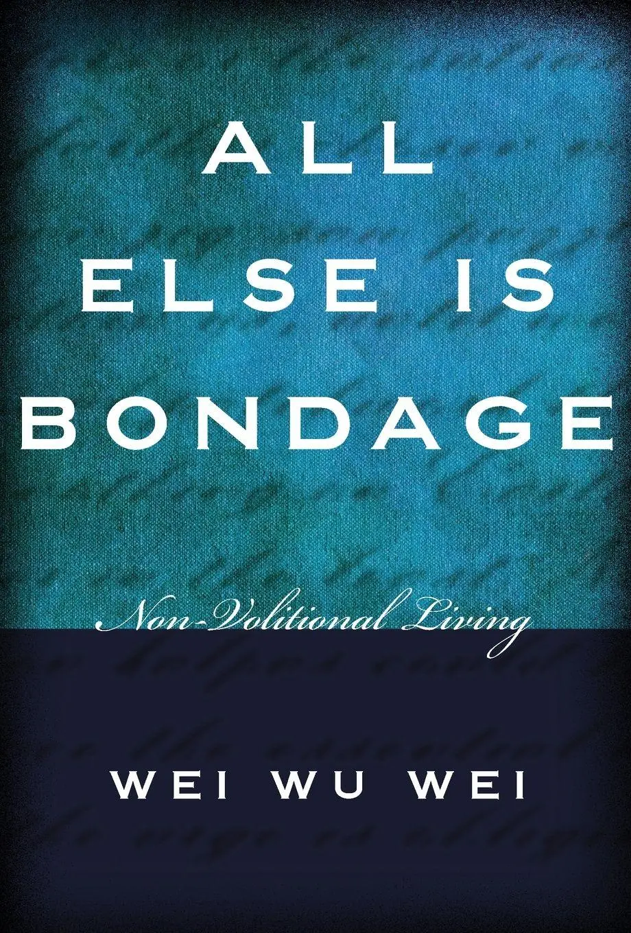 Cover: 9781591810230 | All Else Is Bondage | Non-Volitional Living | Weiwu Wei (u. a.) | Buch