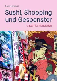 Cover: 9783988860330 | Sushi, Shopping und Gespenster | Japan für Neugierige | Schweizer