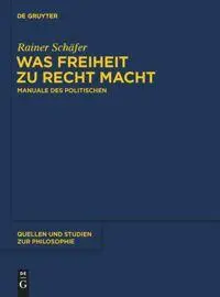 Cover: 9783110370430 | Was Freiheit zu Recht macht | Manuale des Politischen | Rainer Schäfer