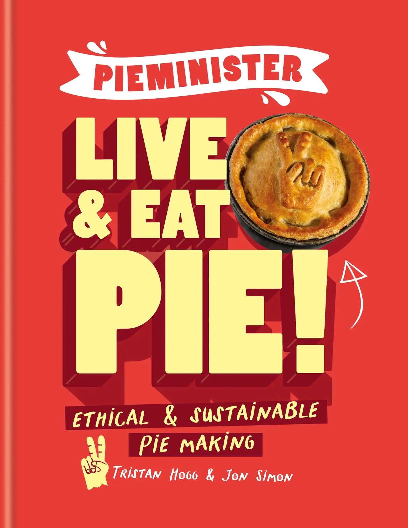 Cover: 9781804190630 | Pieminister Live &amp; Eat Pie! | Ethical &amp; Sustainable Pie-Making | Hogg
