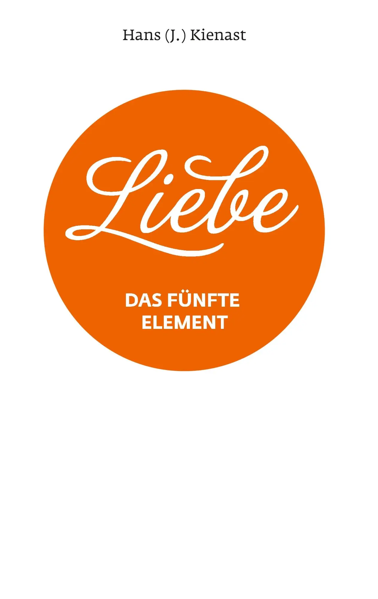 Cover: 9783750430730 | Liebe | Das fünfte Element | Hans J. Kienast | Taschenbuch | 84 S.