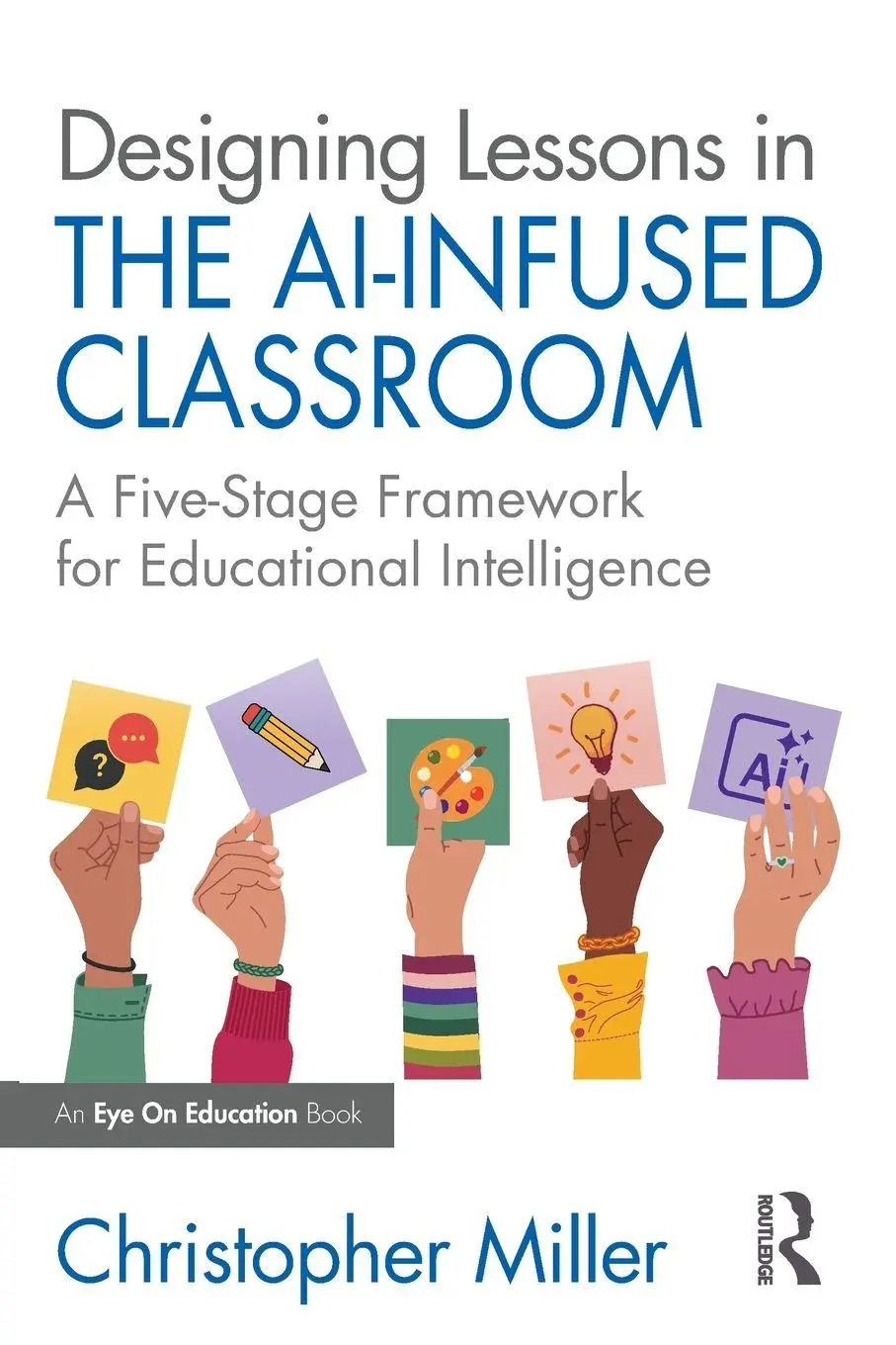 Cover: 9781041160830 | Designing Lessons in the Ai-Infused Classroom | Christopher Miller