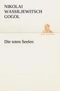 Cover: 9783842420830 | Die toten Seelen | Nikolai Wassiljewitsch Gogol | Taschenbuch | 424 S.