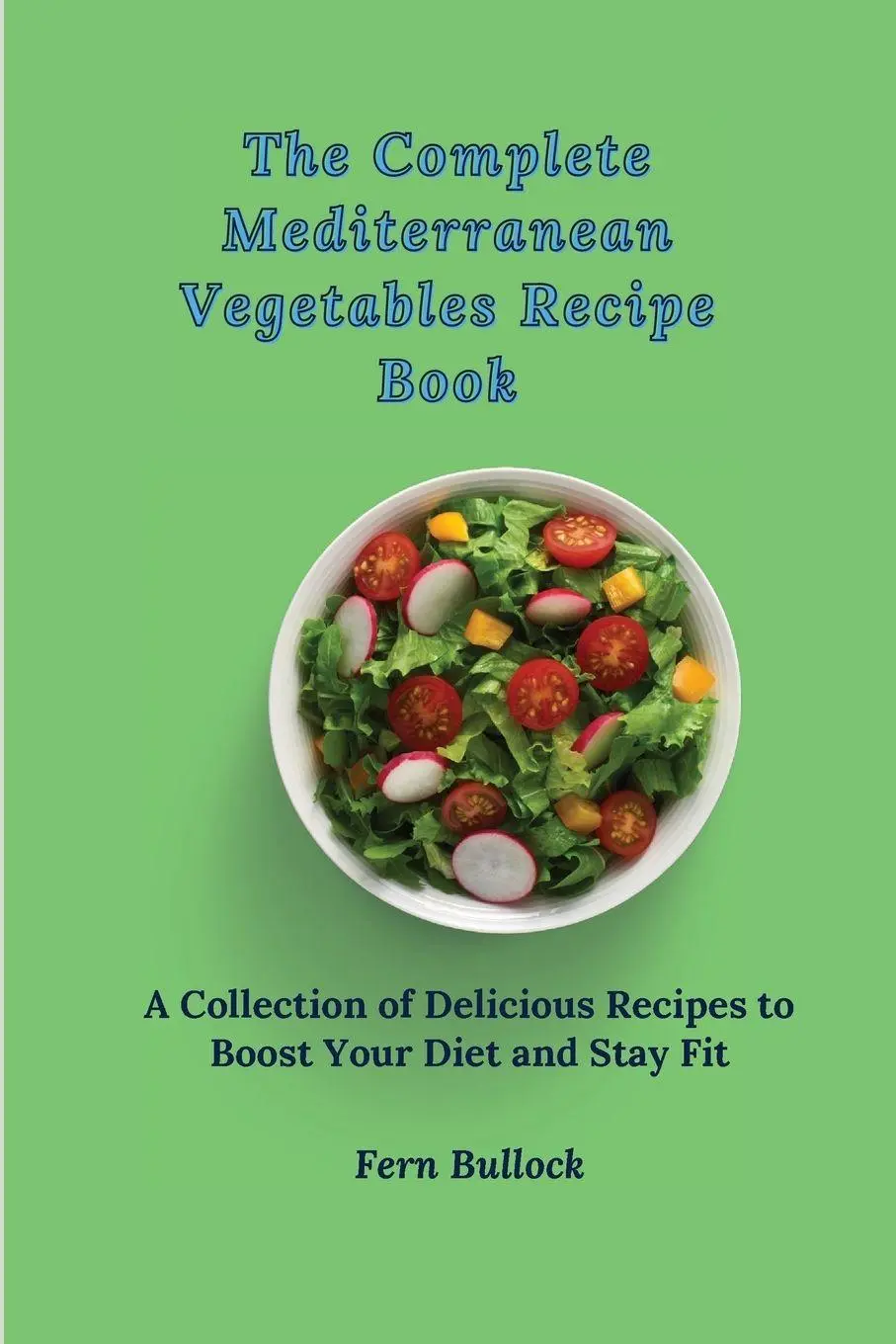 Cover: 9781803170930 | The Complete Mediterranean Vegetables Recipe Book | Fern Bullock